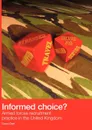 Informed Choice - Armed Forces Recruitment Practice In The United Kingdom - David Gee