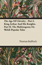 The Age Of Chivalry - Part I. King Arthur And His Knights. Part II. The Mabinogeon; Or, Welsh Popular Tales - Thomas Bulfinch