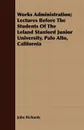 Works Administration; Lectures Before The Students Of The Leland Stanford Junior University, Palo Alto, California - John Richards