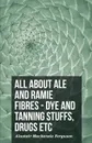 All About Ale And Ramie Fibres - Dye And Tanning Stuffs, Drugs Etc - Alastair Mackenzie Ferguson