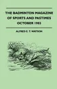 The Badminton Magazine Of Sports And Pastimes - October 1903 - Containing Chapters On. Amateur Football, The Past Cricket Season, Bookmakers And Bookmaking And Famous Homes Of Sport - Alfred E. T. Watson