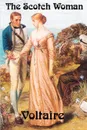 The Scotch Woman - Voltaire, Fran Ois-Marie Arouet, Francois-Marie Arouet