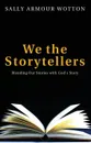 We the Storytellers. Blending Our Stories with God's Story - Sally Armour Wotton