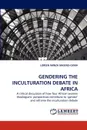 GENDERING THE INCULTURATION DEBATE IN AFRICA - LOREEN IMINZA MASENO-OUMA