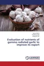 Evaluation of nutrients of gamma radiated garlic to improve its export - Mirza Javeria, Haq Rukhama, Naz Shagufta