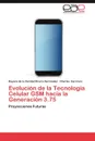 Evolucion de La Tecnologia Celular GSM Hacia La Generacion 3.75 - Dayana De La Caridad Rivero Hern Ndez, Charles Karorero