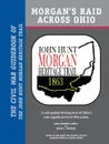 Morgan's Raid Across Ohio. The Civil War Guidebook of the John Hunt Morgan Heritage Trail - Lora Schmidt Cahill, David L Mowery