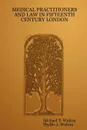 Medical Practitioners and Law in Fifteenth Century London - Michael T. Walton, Phyllis J. Walton