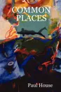 Common Places - Paul House