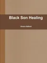 Black Son Healing - Vinson Ballard
