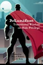 Manifest. Transitional Wisdom on Male Privilege - Megan Rohrer, Zander Keig