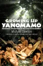 Growing Up Yanomamo. Missionary Adventures in the Amazon Rainforest - Mike Dawson