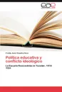 Politica Educativa y Conflicto Ideologico - Freddy Javier Espadas Sosa