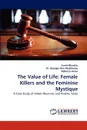 The Value of Life. Female Killers and the Feminine Mystique - Jamie Blanche, Dr. Georgie Ann Weatherby, Rebecca Jones