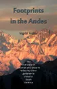 Footprints in the Andes. The True Story of a Woman Who Chose to Follow Her Inner Guidance to Move to South America. - Ingrid Heller