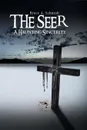 The Seer. A Haunting Sincerity - Bruce a. Schmidt