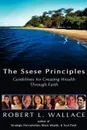 The Ssese Principles. Guidelines for Creating Wealth Through Faith - Robert L. Wallace