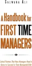 A Handbook for First Time Managers. Critical Pointers That New Managers Need to Know to Succeed in Their Managerial Role - Salwana Ali