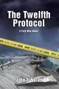 The Twelfth Protocol. A Patti Mac Novel - John F. Nolan