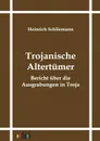 Trojanische Altertumer - Heinrich Schliemann