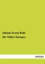 Die Volker Europas - Johann Georg Kohl
