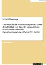 Das betriebliche Finanzmanagement - unter dem Einfluss von Basel II - dargestellt an dem mittelstandischen Handelsunternehmen Pack it All - GmbH - Sylvia Gill-Hagenberg