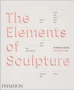 The Elements of Sculpture: A Viewer's Guide - George Herbert