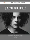 Jack White 49 Success Facts - Everything You Need to Know about Jack White - Kathy Pugh