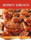 Honey Greats. Delicious Honey Recipes, the Top 100 Honey Recipes - Jo Franks