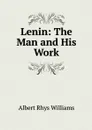 Lenin: The Man and His Work - Albert Rhys Williams