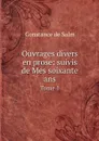 Ouvrages divers en prose: suivis de Mes soixante ans. Tome 1 - Constance de Salm