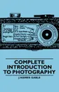 Complete Introduction to Photography - J. Harris Gable