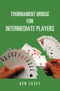 Tournament Bridge for Intermediate Players - Ken Casey