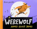 A Werewolf Named Oliver James - Nicholas John Frith