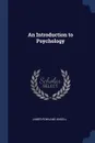 An Introduction to Psychology - James Rowland Angell