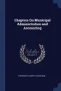 Chapters On Municipal Administration and Accounting - Frederick Albert Cleveland