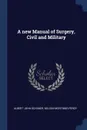 A new Manual of Surgery, Civil and Military - Albert John Ochsner, Nelson Mortimer Percy