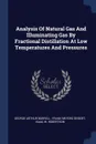 Analysis Of Natural Gas And Illuminating Gas By Fractional Distillation At Low Temperatures And Pressures - George Arthur Burrell