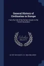 General History of Civilization in Europe. From the Fall of the Roman Empire to the French Revolution - M 1787-1874 Guizot, C S. 1804-1884 Henry