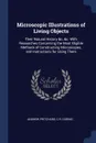 Microscopic Illustrations of Living Objects. Their Natural History &c. &c. With Researches Concerning the Most Eligible Methods of Constructing Microscopes, and Instructions for Using Them - Andrew Pritchard, C R. Goring