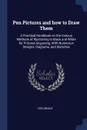 Pen Pictures and how to Draw Them. A Practical Handbook on the Various Methods of Illustrating in Black and White for Process Engraving, With Numerous Designs, Diagrams, and Sketches - Eric Meade