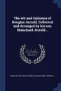 The wit and Opinions of Douglas Jerrold. Collected and Arranged by his son Blanchard Jerrold .. - Douglas William Jerrold, Blanchard Jerrold