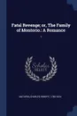 Fatal Revenge; or, The Family of Montorio. A Romance: 1 - Charles Robert Maturin