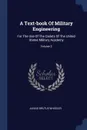 A Text-book Of Military Engineering. For The Use Of The Cadets Of The United States Military Academy; Volume 2 - Junius Brutus Wheeler