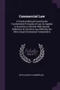 Commercial Law. A Practical Manual Covering the Fundamental Principles of Law As Applied to Business in General, With Special Reference to Common Law Affecting the More Usual Commercial Transactions - John Aldrich Chamberlain