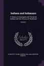 Indiana and Indianans. A History of Aboriginal and Territorial Indiana and the Century of Statehood; Volume 1 - Jacob Piatt Dunn, General William Harrison Kemper