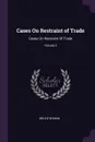 Cases On Restraint of Trade. Cases On Restraint Of Trade; Volume 2 - Bruce Wyman