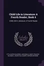 Child Life in Literature. A Fourth Reader, Book 4: Child Life In Literature: A Fourth Reader - Etta Austin Blaisdell McDonald, Mary Frances Blaisdell, Sears Gallagher