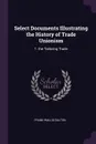 Select Documents Illustrating the History of Trade Unionism. 1. the Tailoring Trade - Frank Wallis Galton