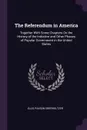 The Referendum in America. Together With Some Chapters On the History of the Initiative and Other Phases of Popular Government in the United States - Ellis Paxson Oberholtzer